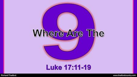 Richard Thetford www.thetfordcountry.com. Leprosy –Incurable by man Sin separates us from God –Isaiah 59:1-2 Ten lepers cried for mercy –Jesus had the.