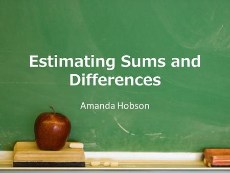 Estimating Sums and Differences