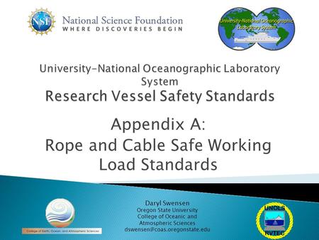 Appendix A: Rope and Cable Safe Working Load Standards Daryl Swensen Oregon State University College of Oceanic and Atmospheric Sciences