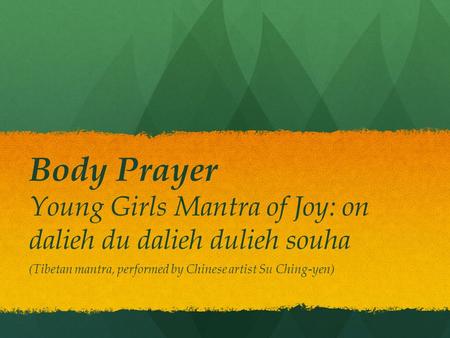 Body Prayer Young Girls Mantra of Joy: on dalieh du dalieh dulieh souha (Tibetan mantra, performed by Chinese artist Su Ching-yen)