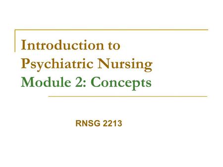 Introduction to Psychiatric Nursing Module 2: Concepts RNSG 2213.