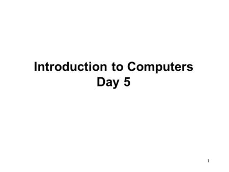 1 Introduction to Computers Day 5. 2 Magnetic Tapes Very popular with mainframe computers Storage density is expressed in ‘bytes per inch’ (bpi) or character.