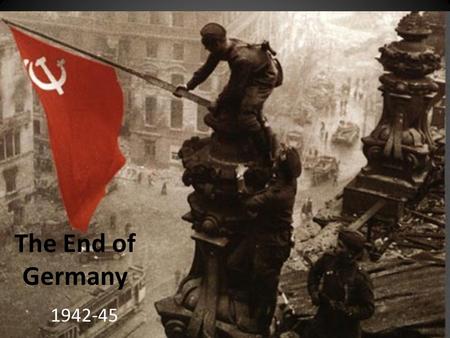 The End of Germany 1942-45. Key Themes Operation Barbarossa overstretches the Wehrmacht. Battle of Stalingrad is turning point: Germany never recovers.