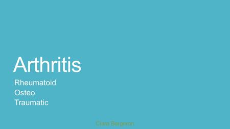 Arthritis Rheumatoid Osteo Traumatic Clara Bergeron.