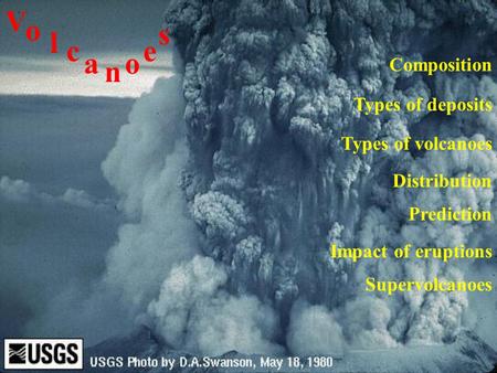 V o s l c e a o n Composition Types of deposits Types of volcanoes