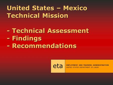 United States – Mexico Technical Mission - Technical Assessment - Findings - Recommendations United States – Mexico Technical Mission - Technical Assessment.