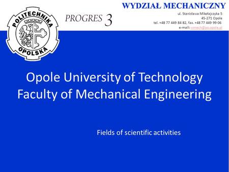 Ul. Stanisława Mikołajczyka 5 45-271 Opole tel. +48 77 449 84 82, fax. +48 77 449 99 06   Opole University of.