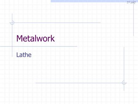 Metalwork Lathe JF 2007. The Lathe Click on an area to start questions. 3 Jaw Chuck Safety 3 Jaw Chuck Head stock Tool post Tail stock 1 Tail stock 2.