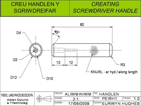 CREU HANDLEN Y SGRIWDREIFAR CREATING SCREWDRIVER HANDLE.