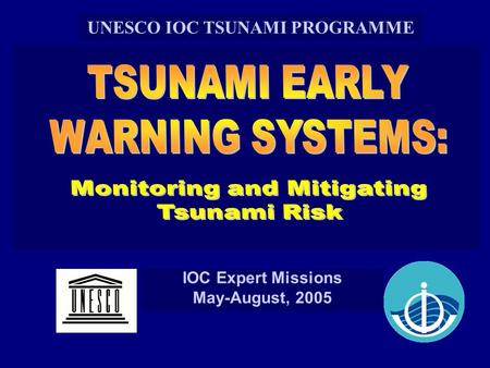 IOC Expert Missions May-August, 2005 UNESCO IOC TSUNAMI PROGRAMME.