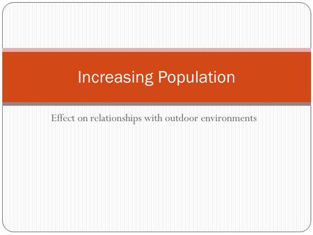 Effect on relationships with outdoor environments Increasing Population.