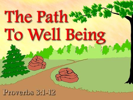 The Character of Wisdom  Encouragement to pursue the teaching of the Father (vv. 1-4)  Trust in God and not our own understanding (vv. 5-6),  Fear.