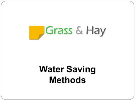 Grass & Hay Water Saving Methods. At Glance The earth’s total water volume is constant—none is gained or lost. Water goes through a continuous, hydrologic.