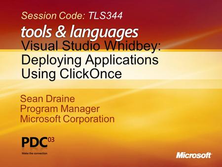 Visual Studio Whidbey: Deploying Applications Using ClickOnce Sean Draine Program Manager Microsoft Corporation Sean Draine Program Manager Microsoft Corporation.