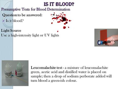 Leucomalachite test - a mixture of leucomalachite green, acetic acid and distilled water is placed on sample; then a drop of sodium perborate added will.