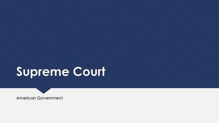 Supreme Court American Government. The Court  The Supreme Court is the ultimate court of the land  There are 9 judges that make up the Supreme Court.