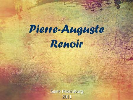 Pierre-Auguste Renoir Saint-Petersburg2011. Pierre-Auguste Renoir was born 25 of february in 1841.He was a French artist who was a leading painter in.