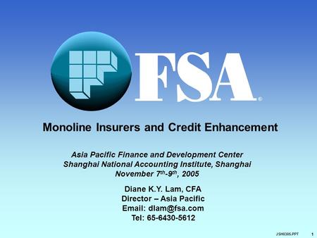 1 JSH0305.PPT R Monoline Insurers and Credit Enhancement Diane K.Y. Lam, CFA Director – Asia Pacific   Tel: 65-6430-5612 Asia Pacific.