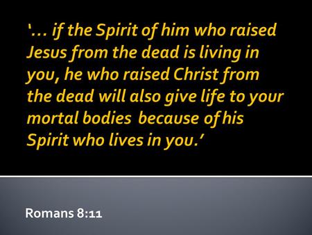 Romans 8:11. ‘Those who are dominated by the sinful nature think about sinful things, but those who are controlled by the Holy Spirit think about things.