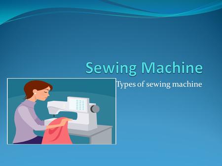 Types of sewing machine