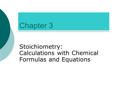 Chapter 3 Stoichiometry: Calculations with Chemical Formulas and Equations.