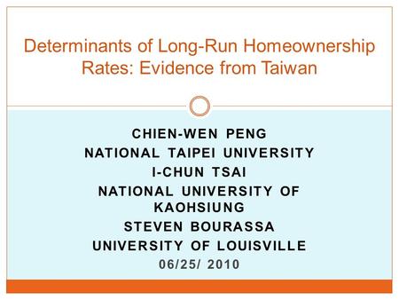 CHIEN-WEN PENG NATIONAL TAIPEI UNIVERSITY I-CHUN TSAI NATIONAL UNIVERSITY OF KAOHSIUNG STEVEN BOURASSA UNIVERSITY OF LOUISVILLE 06/25/ 2010 Determinants.