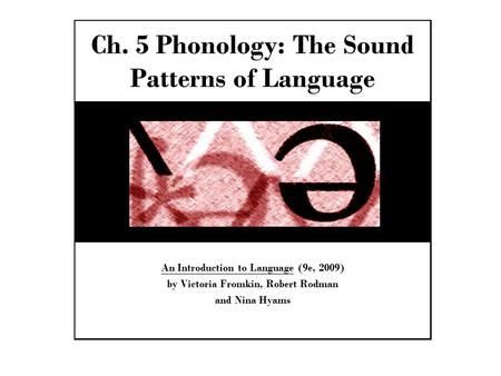 Ch. 5 Phonology: The Sound Patterns of Language