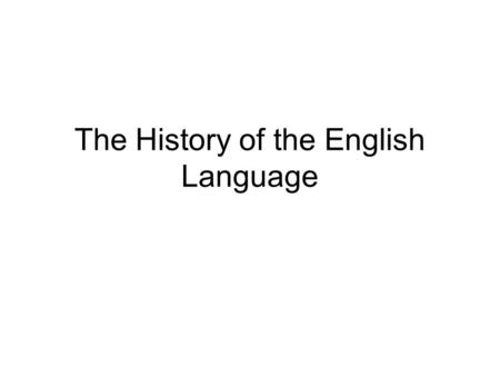 The History of the English Language. Research Question Why is the English language the largest in the world?