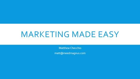 MARKETING MADE EASY Matthew Checchio