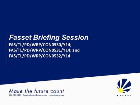 Fasset Briefing Session FAS/TL/PD/WRP/CON0530/Y14; FAS/TL/PD/WRP/CON0531/Y14; and FAS/TL/PD/WRP/CON0532/Y14.