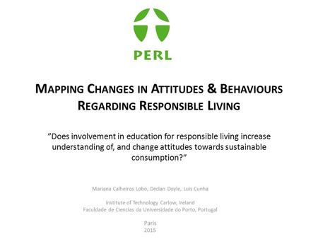 M APPING C HANGES IN A TTITUDES & B EHAVIOURS R EGARDING R ESPONSIBLE L IVING ”Does involvement in education for responsible living increase understanding.