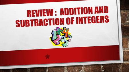 REVIEW : ADDITION AND SUBTRACTION OF INTEGERS. 1. Complete the pattern and then give a brief description of the pattern: 49, 36, 25, 16, ___, ___, ____.