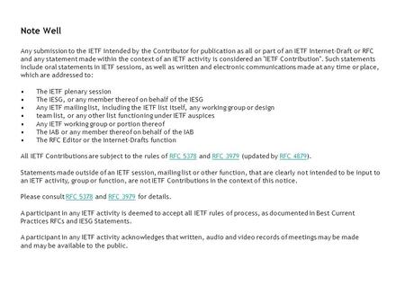 Note Well Any submission to the IETF intended by the Contributor for publication as all or part of an IETF Internet-Draft or RFC and any statement made.