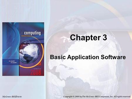 McGraw-Hill/Irwin Copyright © 2008 by The McGraw-Hill Companies, Inc. All rights reserved. Chapter 3 Basic Application Software.