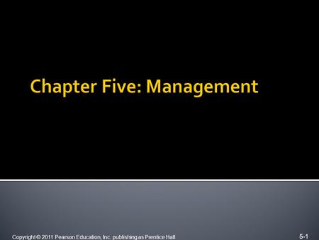 5-1 Copyright © 2011 Pearson Education, Inc. publishing as Prentice Hall.