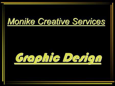 Monike Creative Services Graphic Design EVER LOW PRICES, GOOD DEALS, HIGH QUALITY, FAST SERVICE AND SATISFACTION GUARANTEED.