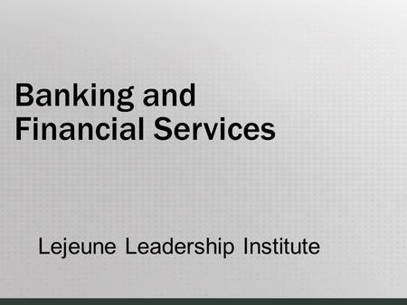 Lejeune Leadership Institute Banking and Financial Services.