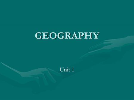 GEOGRAPHY Unit 1.