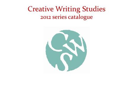 Creative Writing Studies 2012 series catalogue. 2012 titles Rethinking creative writing by Stephanie Vanderslice (January 2012) Teaching creative writing,