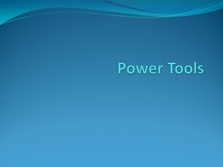 General Information Power tools have replaced many hand tools for doing work in the home and in the workshop They allow more work to be carried out in.