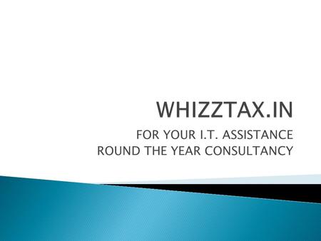 FOR YOUR I.T. ASSISTANCE ROUND THE YEAR CONSULTANCY.