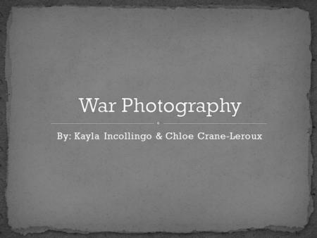 By: Kayla Incollingo & Chloe Crane-Leroux. Roger Fenton Mathew Brady Alexander Gardner James Nachtwey.