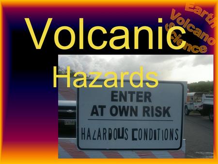 Volcanic Hazards. Limiting Danger from Hazards WarningWarning –Know when event is happening EducationEducation –Know what to do when an event happens.