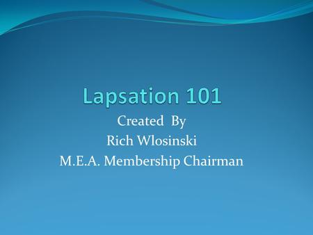 Created By Rich Wlosinski M.E.A. Membership Chairman.