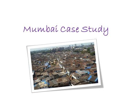 Mumbai Case Study.