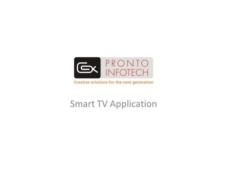 Smart TV Application. Features Media: Smart TVs (LG, Samsung, Sony and others) Concept: All products/services available on existing VAS platforms can.