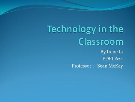 By Irene Li EDFL 624 Professor ： Sean McKay. WK4 Content: Pinyin (7 initials), Classroom Expressions, “Introduction”, Culture Spring Festival (Chinese.