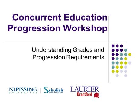 Concurrent Education Progression Workshop Understanding Grades and Progression Requirements.