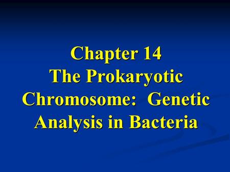 Chapter 14 The Prokaryotic Chromosome: Genetic Analysis in Bacteria