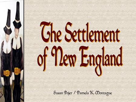 Susan Pojer / Pamela K. Montague. Protestant Reformation Produces Puritanism Martin Luther – Bible alone is source of God’s word John Calvin / Calvinism.